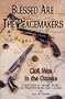 Blessed Are the Peacemakers: Civil War in the Ozarks
