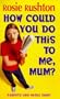 How Could You Do This to Me, Mum? (Puffin Teenage Fiction)