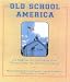 Old School America: 511 Reflections on the Traditional and Patriotic Values that Best...