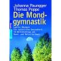 Die Mondgymnastik: Sanfte �bungen f�r nat�rliche Gesundheit - im Wellenschlag von Mond- und Naturrhythmen