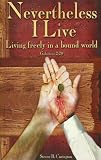 Nevertheless I Live – Living Freely in a Bound World (Living freely in a bound world)