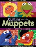 Quilting with the Muppets: 15 Fun and Creative Patterns