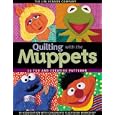 Quilting with the Muppets: 15 Fun and Creative Patterns by The Jim Henson Company and Children's Television Workshop