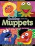 Quilting with the Muppets: 15 Fun and Creative Patterns