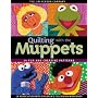 Quilting with the Muppets: 15 Fun and Creative Patterns