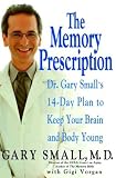 The Memory Prescription : Dr. Gary Smalls 14-Day Plan to Keep Your Brain and Body Young