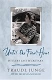 Until the Final Hour: Hitler`s Last Secretary