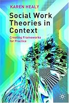 Social Work Theories in Context: Creating Frameworks for Practice