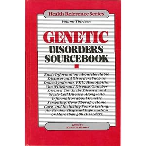 Genetic Disorders Sourcebook: Basic Information About Heritable Diseases and Disorders... by Karen Bellenir