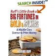 Ruff's Little Book of Big Fortunes in Gold & Silver: A Middle Class License to Print Money