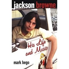 Jackson Browne: His Life and Music