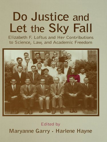Do Justice and Let the Sky Fall: Elizabeth F. Loftus and Her Contributions to Science, Law, and Academic Freedom (Psychology Press Festschrift Series)