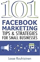 101 Facebook Marketing Tips and Strategies for Small Businesses