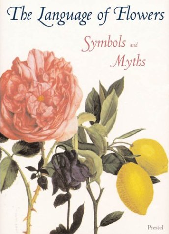The Language of Flowers Symbols and Myths (Prestel Minis)