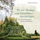 Produkt-Bild: Wo sich Theologie und Gartenkunst durchdringen: Die Steyler Klosterg&auml;rten des hleiligen Arnold Janssen