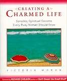 Creating a Charmed Life: Sensible, Spiritual Secrets Every Busy Woman Should Know
