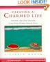 Creating a Charmed Life: Sensible, Spiritual Secrets Every Busy Woman Should Know