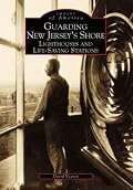 Guarding New Jersey's Shore: Lighthouses and Life-Saving Stations (NJ) (Images of America)