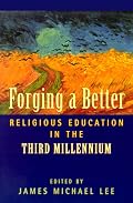 Forging a Better Religious Education in the Third Millennium