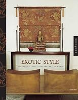 Exotic Style: Great Ideas for Bringing Global Style Home