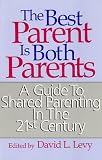 The Best Parent Is Both Parents: A Guide to Shared Parenting in the 21st Century