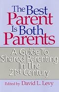 The Best Parent Is Both Parents: A Guide to Shared Parenting in the 21st Century