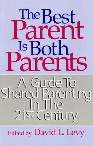 the best parent is both parents a guide to shared parenting in the 21st century