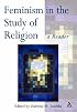 Feminism in the Study of Religion: A Reader (Controversies in the Study of Religion)