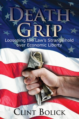 Death Grip: Loosening the Law's Stranglehold over Economic Liberty (Hoover Institution Press Publication)