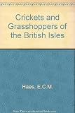 Crickets and grasshoppers of the British Isles : an introduction to the study and identification of the Orthoptera, with notes on the related Orders Dictyoptera (cockroaches) and Phasmida (stick-insec