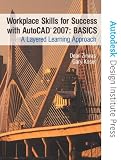 Workplace Skills for Success with AutoCAD(R) 2007 - BASICS: A Layered Learning Approach