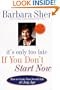 It's Only Too Late If You Don't Start Now: HOW TO CREATE YOUR SECOND LIFE AT ANY AGE