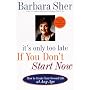It's Only Too Late If You Don't Start Now: HOW TO &hellip by Barbara Sher