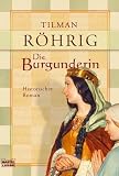 Die Burgunderin - Tilman R&ouml;hrig