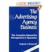The Advertising Agency Business: The Complete Manual for Management and Operation