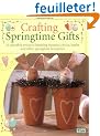 Crafting Springtime Gifts: 25 Adorable Projects Featuring Bunnies, Chicks, Lambs and Other Springtime Favourites