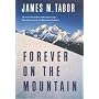 Forever on the Mountain:  The Truth Behind One of Mountaineering's Most Controversial and Mysterious Disasters