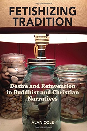 Fetishizing Tradition: Desire and Reinvention in Buddhist and Christian Narratives