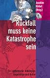 R&uuml;ckfall mu&szlig; keine Katastrophe sein: Ein Leitfaden f&uuml;r Abh&auml;ngige, Angeh&ouml;rige und Helfer - 