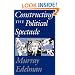 Constructing the Political Spectacle