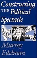 Constructing the Political Spectacle