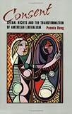 Consent: Sexual Rights and the Transformation of American Liberalism
