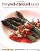The Well-Dressed Salad: Contemporary, Delicious and Satisfying Recipes for Salads