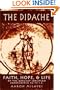 The Didache: Faith, Hope, and Life of the Earliest Christian Communities, 50-70 C.E.