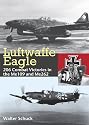 Luftwaffe Eagle: 206 Combat Victories in the Me 109 and Me 262