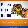 Paleo Diet Guide: Getting Started on a Healthy Low Fat Way to Weight Loss
