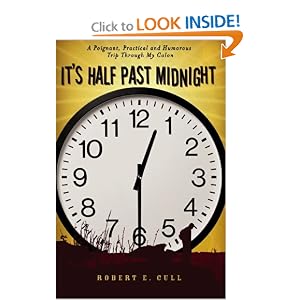 Click here to buy It's Half Past Midnight: A Poignant, Practical and Humorous Trip Through My Colon by Robert E. Cull.