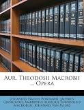 Aur. Theodosii Macrobii ... Opera (Romanian Edition)