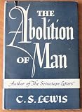The abolition of man: Or, Reflections on education with special reference to the teaching of English in the upper forms of schools (Riddell memorial lectures)