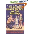 The Man Who Changed How Boys and Toys Were Made: 6The Life and Times of A. C. Gilbert, the Man Who Saved Christmas